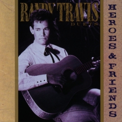 Randy Travis - Heroes And Friends